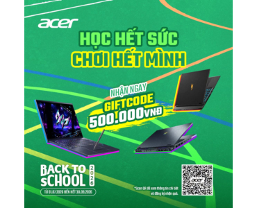 ACER BACK TO SCHOOL 2026: HỌC HẾT SỨC - CHƠI HẾT MÌNH