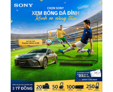 CHỌN SONY, XEM BÓNG ĐÁ ĐỈNH, RINH XE XỨNG TẦM