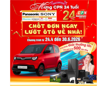 "CHỐT ĐƠN NGAY - LƯỚT ÔTÔ VỀ NHÀ" MỪNG SINH NHẬT CPN 24 TUỔI