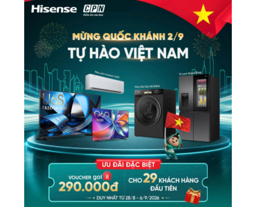MỪNG QUỐC KHÁNH 2/9 - TỰ HÀO VIỆT NAM SĂN ƯU ĐÃI CÙNG HISENSE 