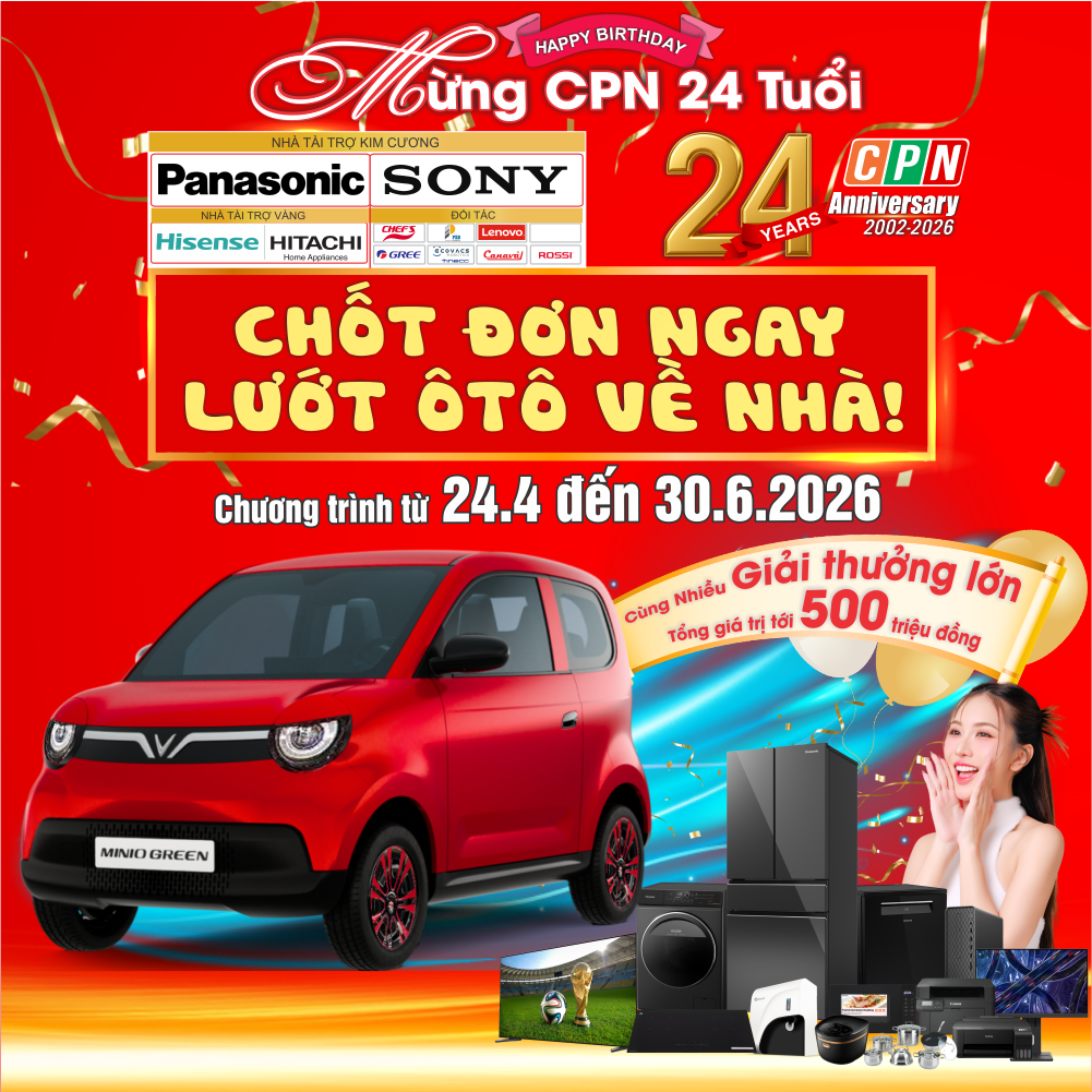 "CHỐT ĐƠN NGAY - LƯỚT ÔTÔ VỀ NHÀ" MỪNG SINH NHẬT CPN 24 TUỔI