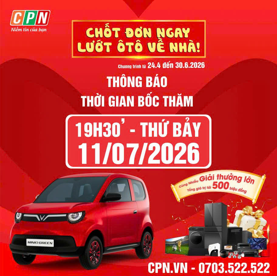 THÔNG BÁO BỐC THĂM CHƯƠNG TRÌNH "CHỐT ĐƠN NGAY - LƯỚT ÔTÔ VỀ NHÀ, MỪNG SINH NHẬT CPN 24 TUỔI"